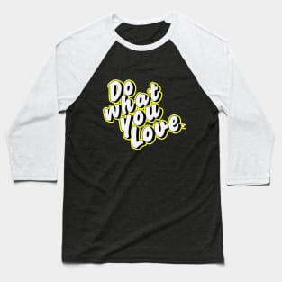 Do what you love. Baseball T-Shirt